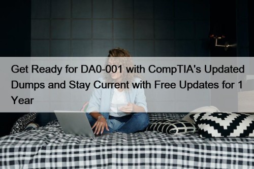 Get Ready for DA0-001 with CompTIA's Updated Dumps ...